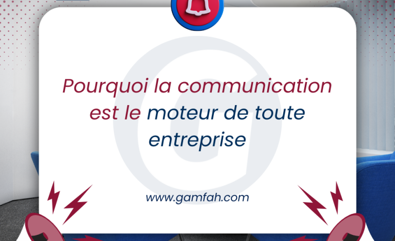 Pourquoi la communication est le moteur de toute entreprise